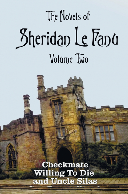 The Novels of Sheridan Le Fanu, Volume Two, including (complete and unabridged