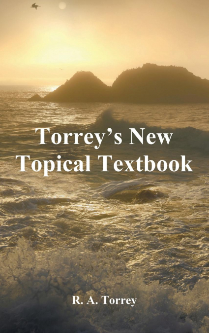 Torrey’s New Topical Textbook