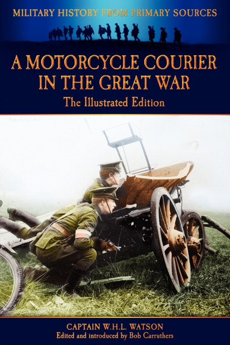 A Motorcycle Courier in the Great War - The Illustrated Edition