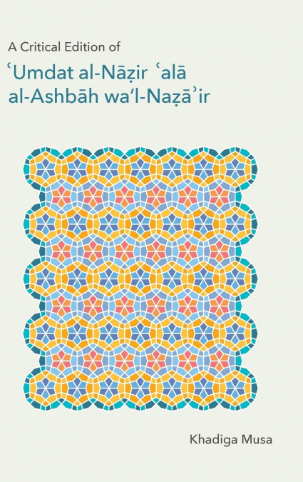 A Critical Edition of ’Umdat al-Nāzir ’alā al-Ashbāh wa’l-Naẓā ’ir