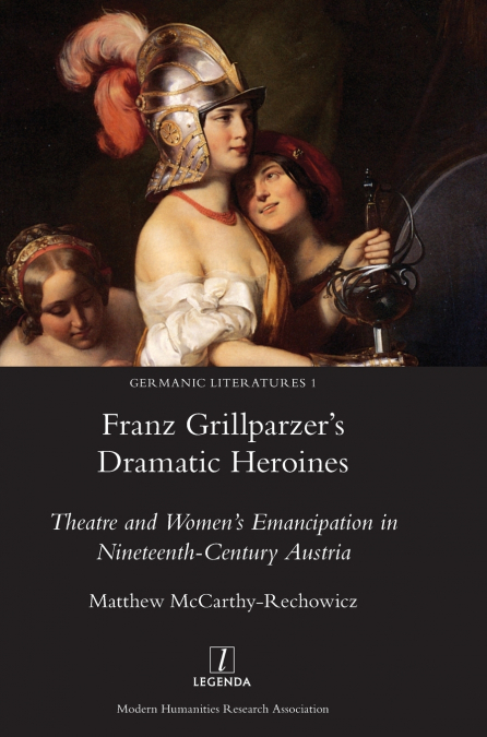 Franz Grillparzer’s Dramatic Heroines