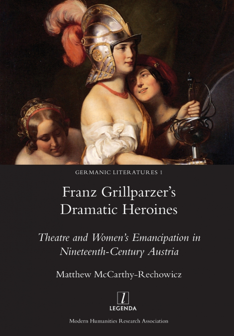 Franz Grillparzer’s Dramatic Heroines