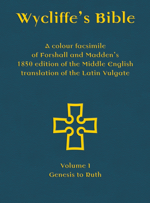 Wycliffe’s Bible - A colour facsimile of Forshall and Madden’s 1850 edition of the Middle English translation of the Latin Vulgate