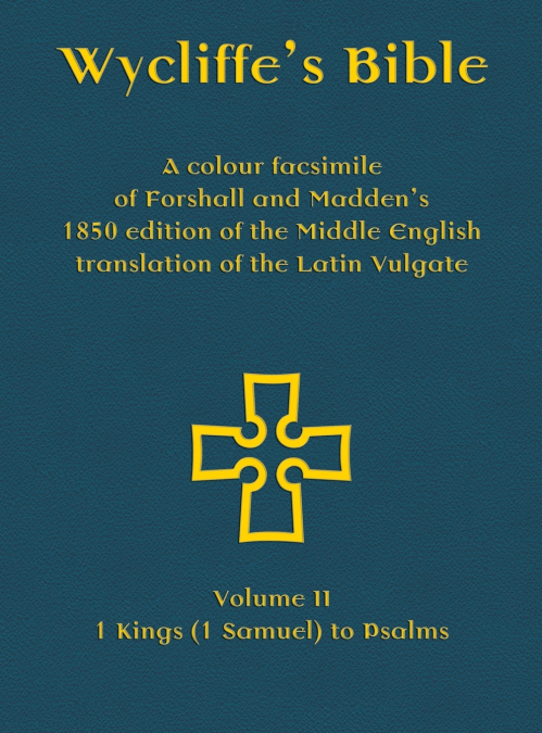 Wycliffe’s Bible - A colour facsimile of Forshall and Madden’s 1850 edition of the Middle English translation of the Latin Vulgate