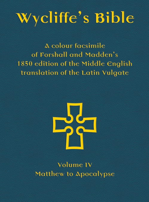 Wycliffe’s Bible - A colour facsimile of Forshall and Madden’s 1850 edition of the Middle English translation of the Latin Vulgate