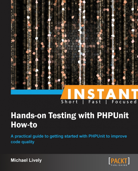 Instant Hands-on Testing with PHPUnit How-to