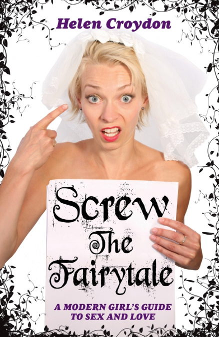 Screw the Fairytale - A Modern Girl’s Guide to Sex and Love