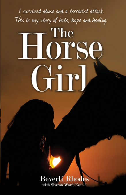 The Horse Girl - I survived abuse and a terrorist attack. This is my story of hope and redemption