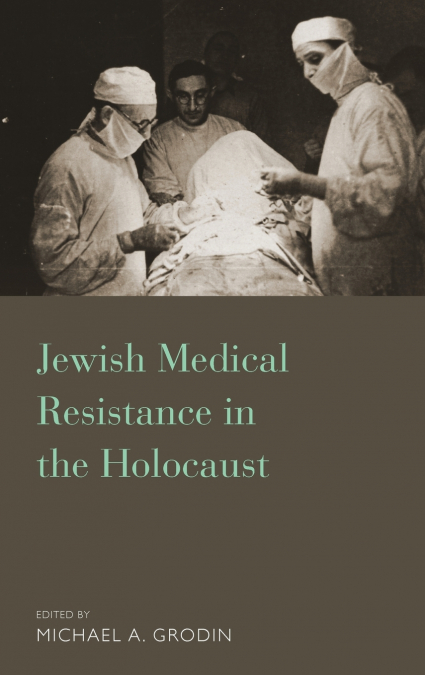 Jewish Medical Resistance in the Holocaust