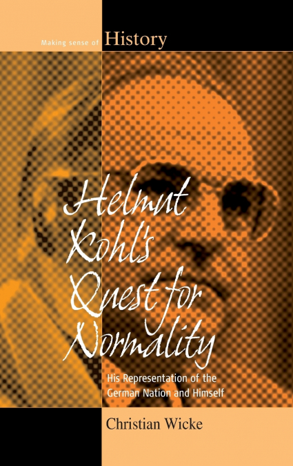 Helmut Kohl’s Quest for Normality