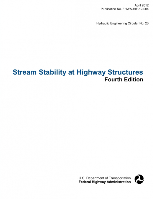 Stream Stability at Highway Structures (Fourth Edition). Hydraulic Engineering Circular No. 20. Publication No. Fhwa-Hif-12-004