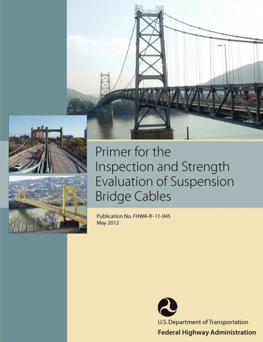 Primer for the Inspection and Strength Evaluation of Suspension Bridge Cables (Publication No. Fhwa-If-11-045)