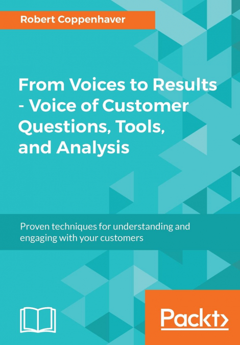From Voices to Results - Voice of Customer Questions, Tools and Analysis