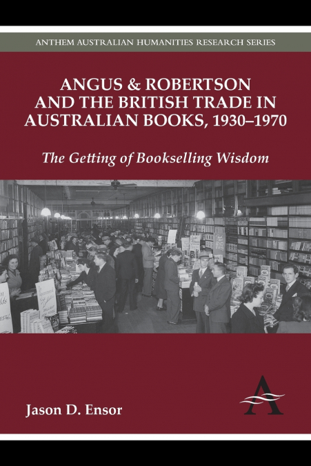 Angus & Robertson and the British Trade in Australian Books, 1930-1970