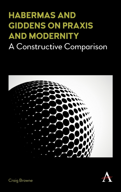 Habermas and Giddens on Praxis and Modernity