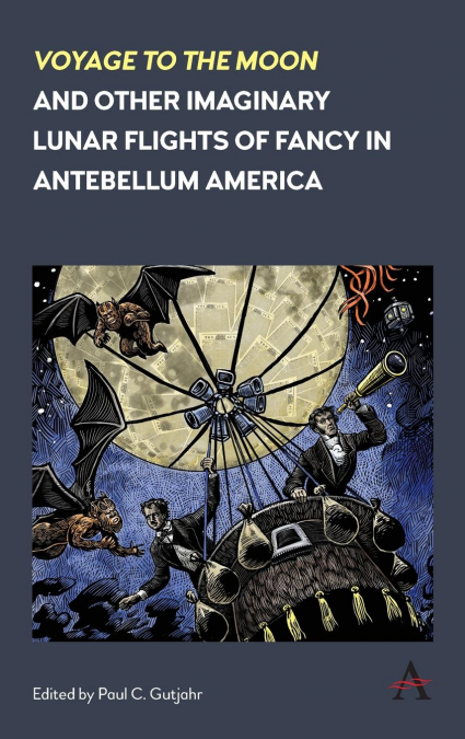 ’Voyage to the Moon’ and Other Imaginary Lunar Flights of Fancy in Antebellum America