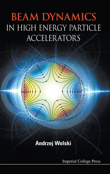 BEAM DYNAMICS IN HIGH ENERGY PARTICLE ACCELERATORS