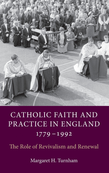 Catholic Faith and Practice in England, 1779-1992