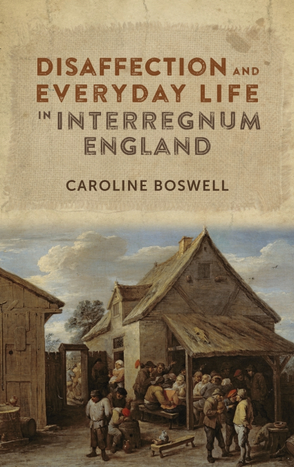 Disaffection and Everyday Life in Interregnum England