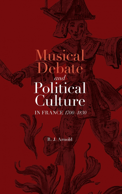 Musical Debate and Political Culture in France, 1700-1830