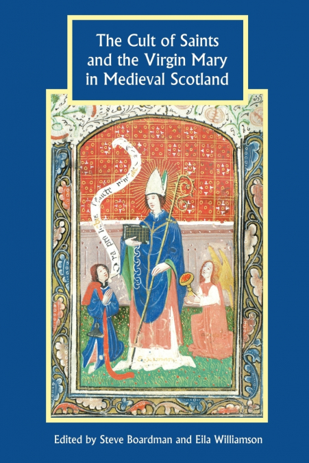 Cult of Saints and the Virgin Mary in Medieval Scotland