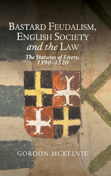 Bastard Feudalism, English Society and the Law