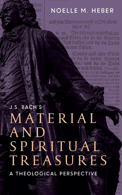 J. S. Bach’s Material and Spiritual Treasures