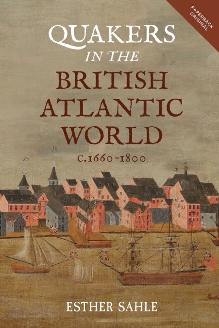 Quakers in the British Atlantic World, C.1660-1800