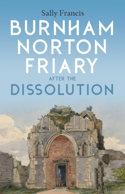 Burnham Norton Friary after the Dissolution
