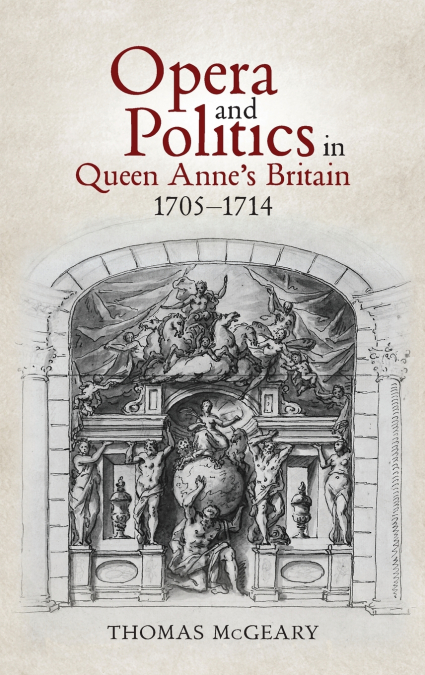 Opera and Politics in Queen Anne’s Britain, 1705-1714