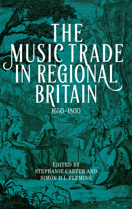 The Music Trade in Regional Britain, 1650-1800