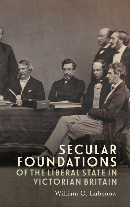 Secular Foundations of the Liberal State in Victorian Britain