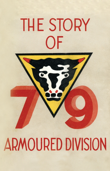 Story of the 79th Armoured Division October 1942 - June 1945