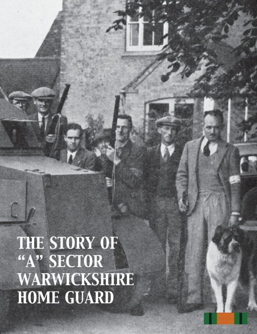 THE STORY OF 'A' SECTOR WARWICKSHIRE HOME GUARD