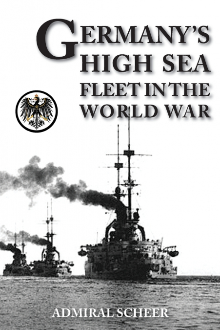 GERMANY’S HIGH SEAS FLEET IN THE WORLD WAR