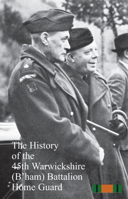 The History of the 45th Warwickshire (B’ham) Battalion Home Guard
