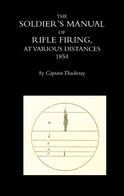 THE SOLDIER’S MANUAL OF RIFLE FIRING AT VARIOUS DISTANCES