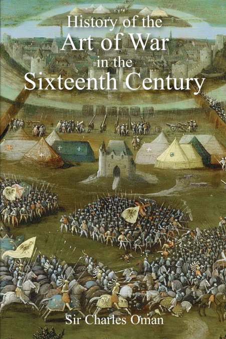 Sir Charles Oman’s The History of the Art of War in the Sixteenth Century
