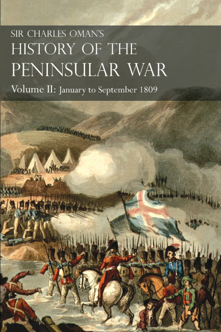 Sir Charles Oman’s History of the Peninsular War Volume II