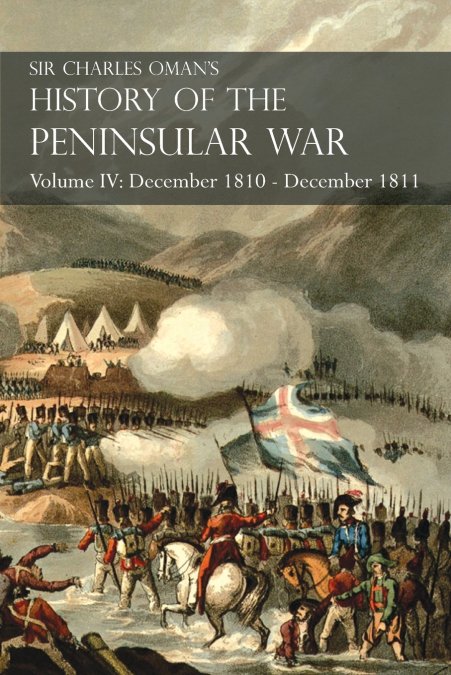 Sir Charles Oman’s History of the Peninsular War Volume IV