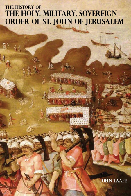 THE HISTORY OF THE HOLY, MILITARY, SOVEREIGN ORDER OF ST. JOHN OF JERUSALEM