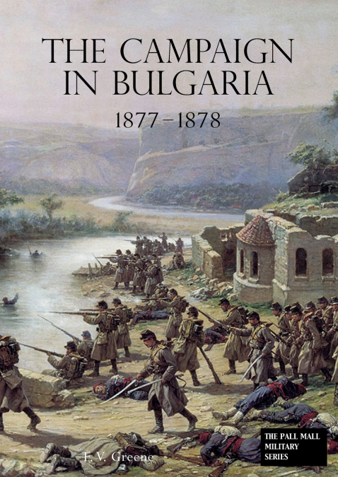The Campaign in Bulgaria 1877 - 1878