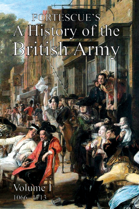 FORTESCUE’S HISTORY OF THE BRITISH ARMY