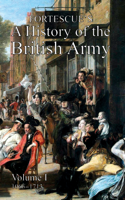 FORTESCUE’S HISTORY OF THE BRITISH ARMY