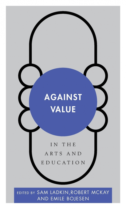 Against Value in the Arts and Education