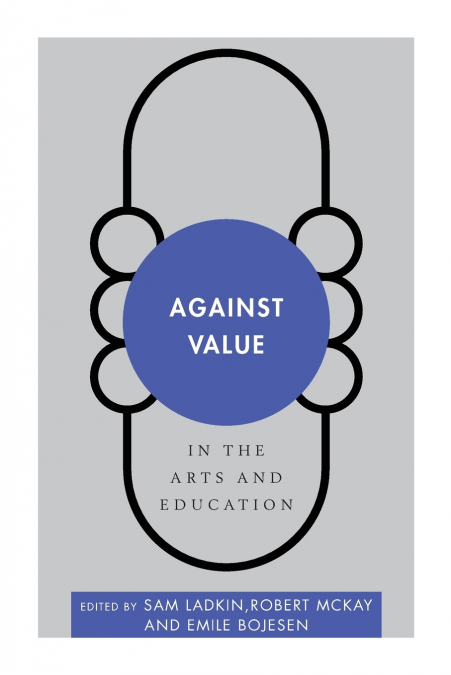 Against Value in the Arts and Education