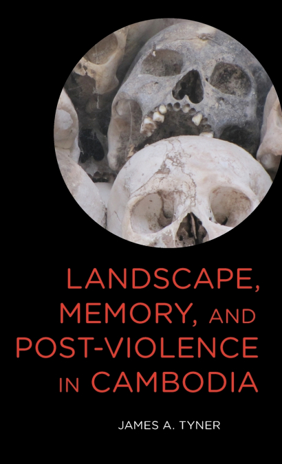 Landscape, Memory, and Post-Violence in Cambodia