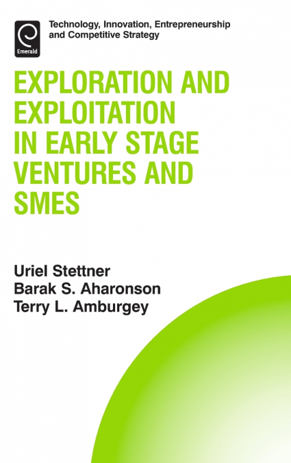 Exploration and Exploitation in Early Stage Ventures and SMEs