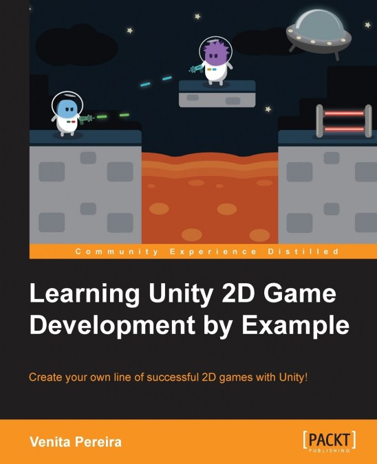 Unity 2D Game Development by Example Beginner’s Guide