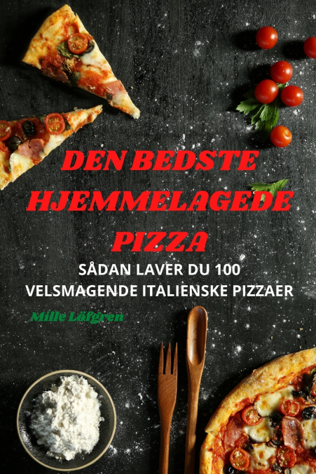 DEN BEDSTE HJEMMELAGEDE PIZZA